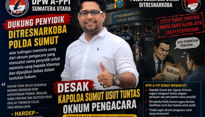 Dugaan Catut Nama Penyidik Narkoba Rp200 Juta, DPW A-PPI Sumut Desak Kapolda Usut Tuntas Oknum Pengacara